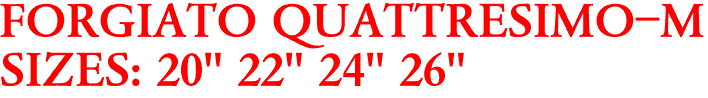 FORGIATO QUATTRESIMO-M
SIZES: 20" 22" 24" 26"