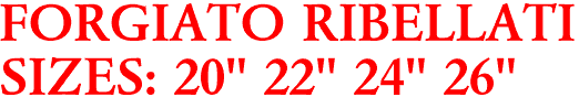 FORGIATO RIBELLATI
SIZES: 20" 22" 24" 26"