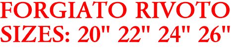 FORGIATO RIVOTO
SIZES: 20" 22" 24" 26"