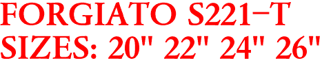 FORGIATO S221-T
SIZES: 20" 22" 24" 26"