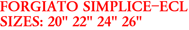FORGIATO SIMPLICE-ECL
SIZES: 20" 22" 24" 26"