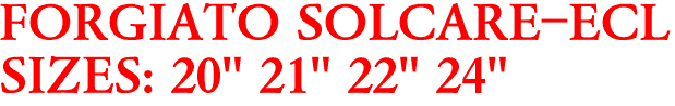 FORGIATO SOLCARE-ECL
SIZES: 20" 21" 22" 24" 