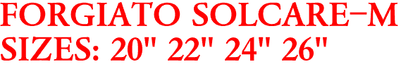 FORGIATO SOLCARE-M
SIZES: 20" 22" 24" 26"