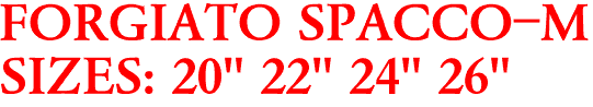 FORGIATO SPACCO-M
SIZES: 20" 22" 24" 26"