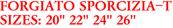 FORGIATO SPORCIZIA-T
SIZES: 20" 22" 24" 26"