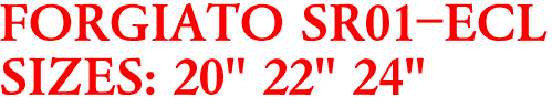 FORGIATO SR01-ECL
SIZES: 20" 22" 24"