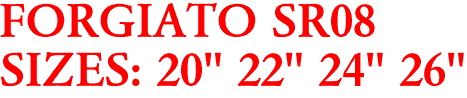 FORGIATO SR08
SIZES: 20" 22" 24" 26"