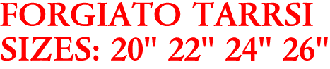 FORGIATO TARRSI
SIZES: 20" 22" 24" 26"