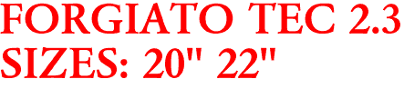 FORGIATO TEC 2.3
SIZES: 20" 22"