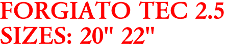 FORGIATO TEC 2.5
SIZES: 20" 22"