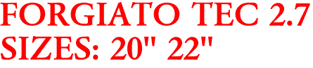 FORGIATO TEC 2.7
SIZES: 20" 22"