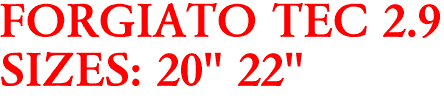 FORGIATO TEC 2.9
SIZES: 20" 22"