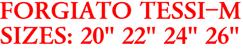 FORGIATO TESSI-M
SIZES: 20" 22" 24" 26"