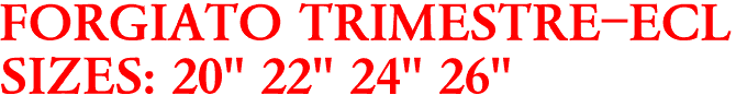 FORGIATO TRIMESTRE-ECL
SIZES: 20" 22" 24" 26"