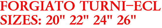 FORGIATO TURNI-ECL
SIZES: 20" 22" 24" 26"