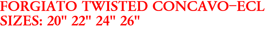 FORGIATO TWISTED CONCAVO-ECL
SIZES: 20" 22" 24" 26"