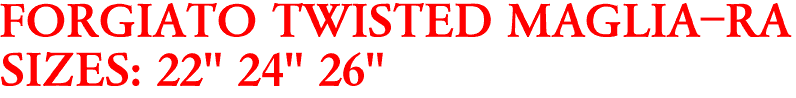FORGIATO TWISTED MAGLIA-RA 
SIZES: 22" 24" 26"