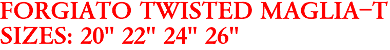 FORGIATO TWISTED MAGLIA-T
SIZES: 20" 22" 24" 26"
