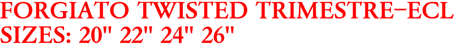 FORGIATO TWISTED TRIMESTRE-ECL
SIZES: 20" 22" 24" 26"
