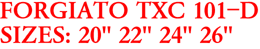 FORGIATO TXC 101-D
SIZES: 20" 22" 24" 26"