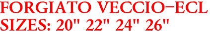 FORGIATO VECCIO-ECL 
SIZES: 20" 22" 24" 26"