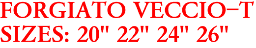 FORGIATO VECCIO-T
SIZES: 20" 22" 24" 26"