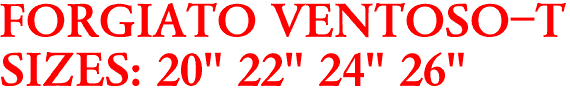 FORGIATO VENTOSO-T
SIZES: 20" 22" 24" 26"