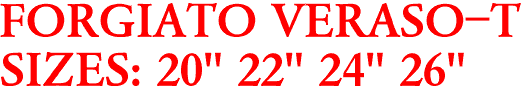 FORGIATO VERASO-T
SIZES: 20" 22" 24" 26"