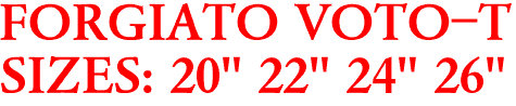 FORGIATO VOTO-T
SIZES: 20" 22" 24" 26"