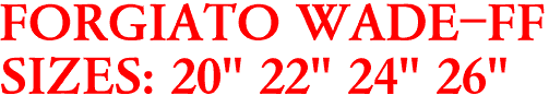 FORGIATO WADE-FF
SIZES: 20" 22" 24" 26"