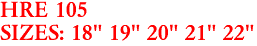 HRE 105
SIZES: 18" 19" 20" 21" 22"