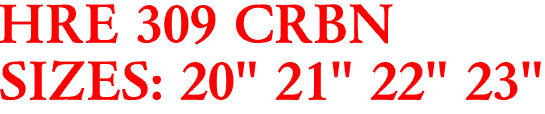 HRE 309 CRBN
SIZES: 20" 21" 22" 23"
