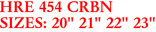 HRE 454 CRBN
SIZES: 20" 21" 22" 23"