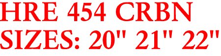 HRE 454 CRBN
SIZES: 20" 21" 22"
