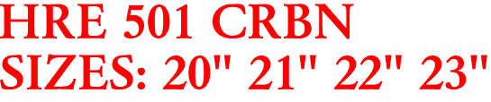 HRE 501 CRBN
SIZES: 20" 21" 22" 23"
