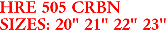 HRE 505 CRBN
SIZES: 20" 21" 22" 23"