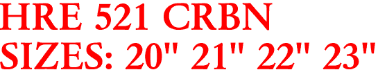 HRE 521 CRBN
SIZES: 20" 21" 22" 23"