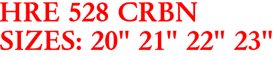 HRE 528 CRBN
SIZES: 20" 21" 22" 23"