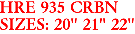 HRE 935 CRBN
SIZES: 20" 21" 22"