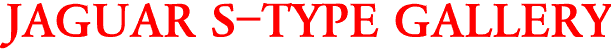 JAGUAR S-TYPE GALLERY