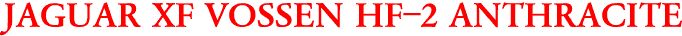 JAGUAR XF VOSSEN HF-2 ANTHRACITE