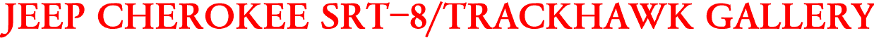JEEP CHEROKEE SRT-8/TRACKHAWK GALLERY