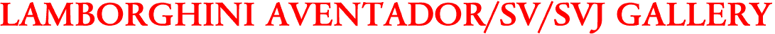 LAMBORGHINI AVENTADOR/SV/SVJ GALLERY