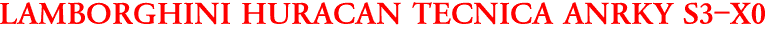 LAMBORGHINI HURACAN TECNICA ANRKY S3-X0