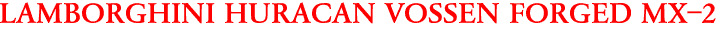 LAMBORGHINI HURACAN VOSSEN FORGED MX-2