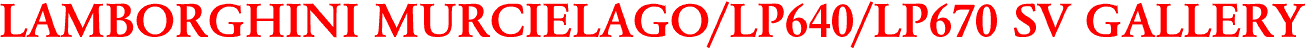 LAMBORGHINI MURCIELAGO/LP640/LP670 SV GALLERY