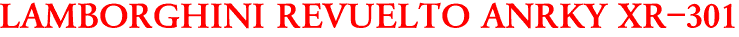 LAMBORGHINI REVUELTO ANRKY XR-301