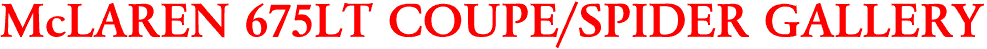 McLAREN 675LT COUPE/SPIDER GALLERY