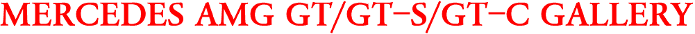MERCEDES AMG GT/GT-S/GT-C GALLERY