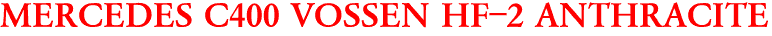 MERCEDES C400 VOSSEN HF-2 ANTHRACITE